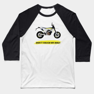 Supermoto Husqvarna 701 Don't Touch My Bike quote Baseball T-Shirt